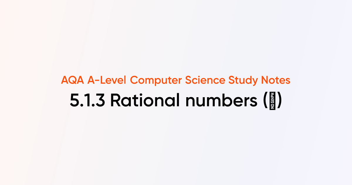 5.1.3 Rational numbers (ℚ) | AQA A-Level Computer Science Notes ...