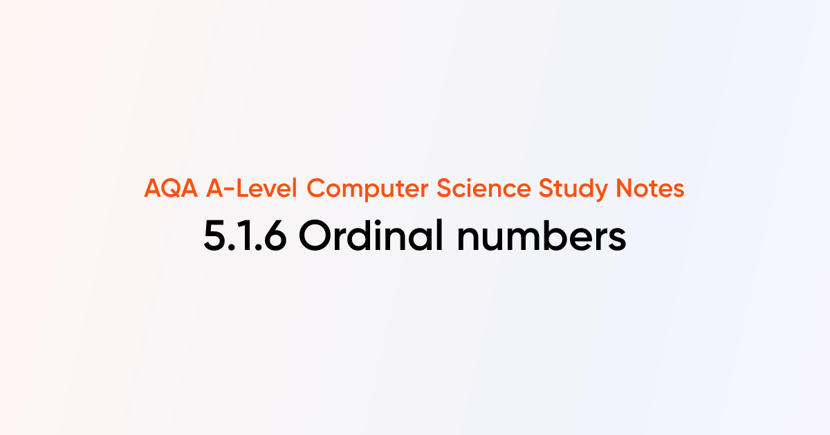 5.1.6 Ordinal numbers | AQA A-Level Computer Science Notes | TutorChase