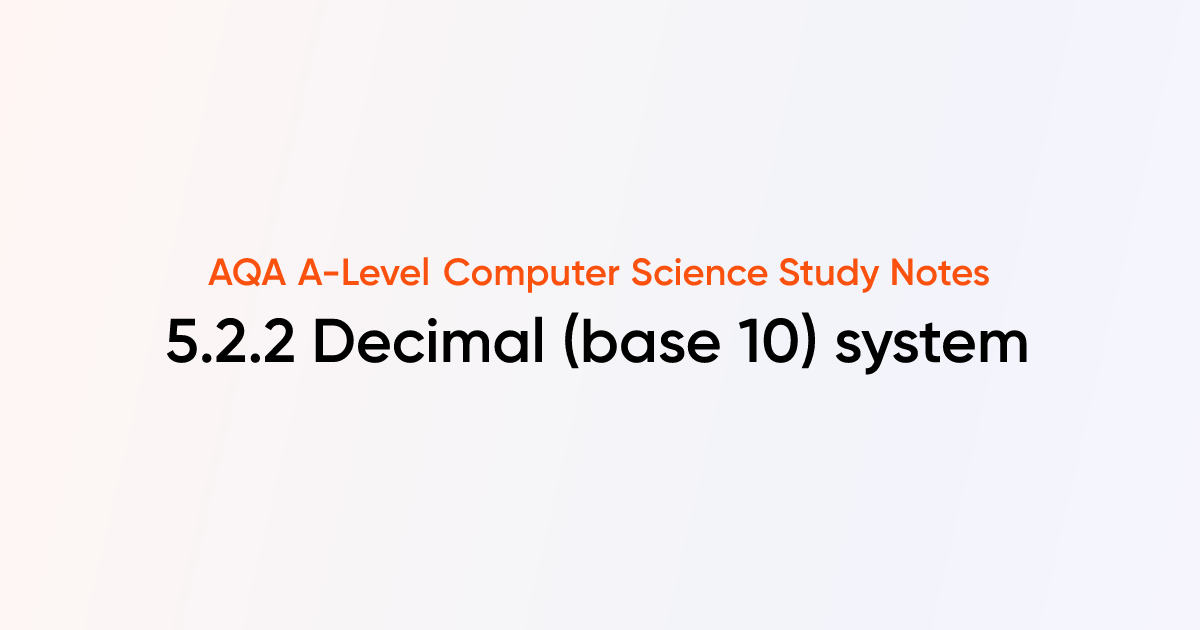 5.2.2 Decimal (base 10) system | AQA A-Level Computer Science Notes ...