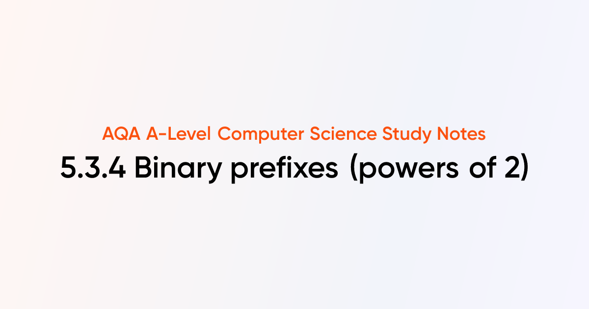 5.3.4 Binary prefixes (powers of 2) | AQA A-Level Computer Science ...