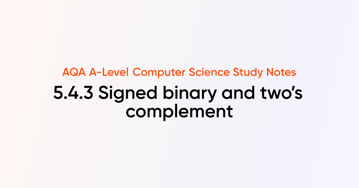 5.4.3 Signed binary and two’s complement | AQA A-Level Computer Science ...