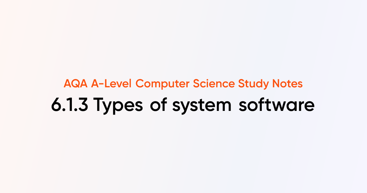 6.1.3 Types of system software | AQA A-Level Computer Science Notes ...