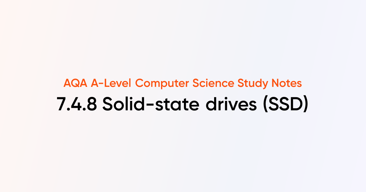 7.4.8 Solid-state drives (SSD) | AQA A-Level Computer Science Notes ...