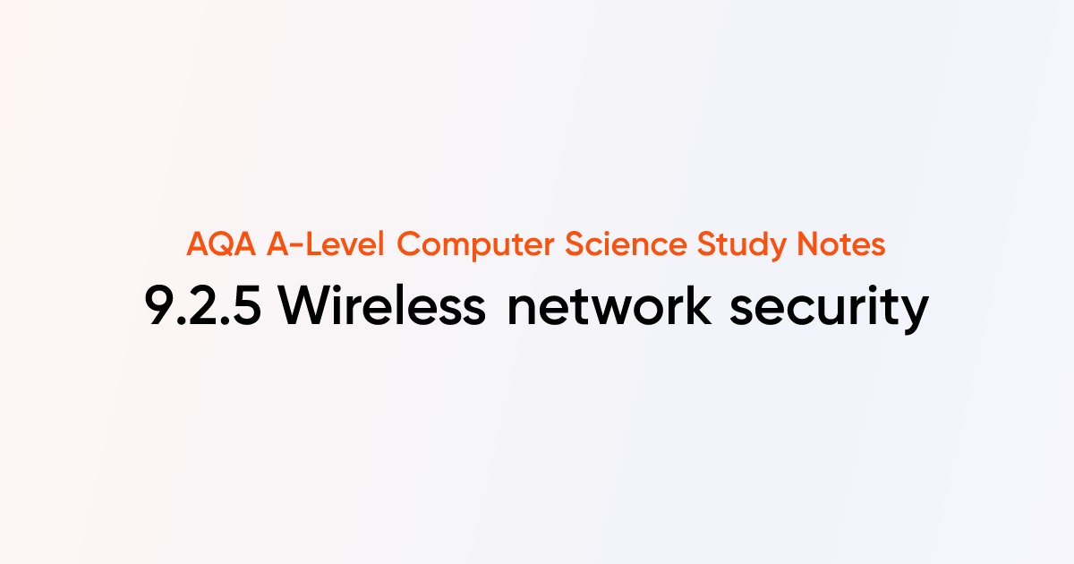 9.2.5 Wireless network security | AQA A-Level Computer Science Notes ...