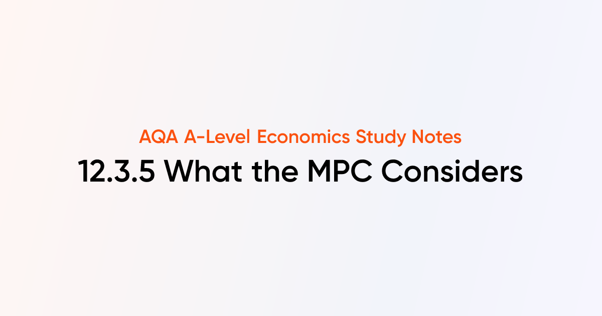 What the MPC Considers (12.3.5) | AQA A-Level Economics Notes | TutorChase