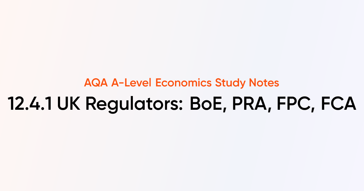 UK Regulators: BoE, PRA, FPC, FCA (12.4.1) | AQA A-Level Economics ...