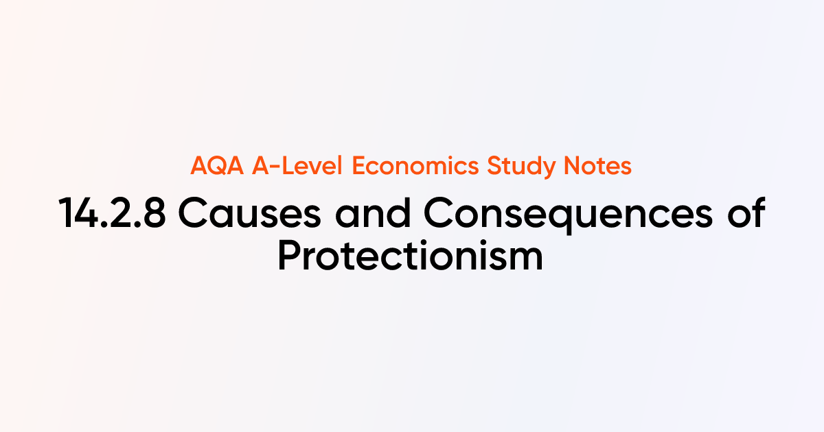 Causes and Consequences of Protectionism (14.2.8) | AQA A-Level ...