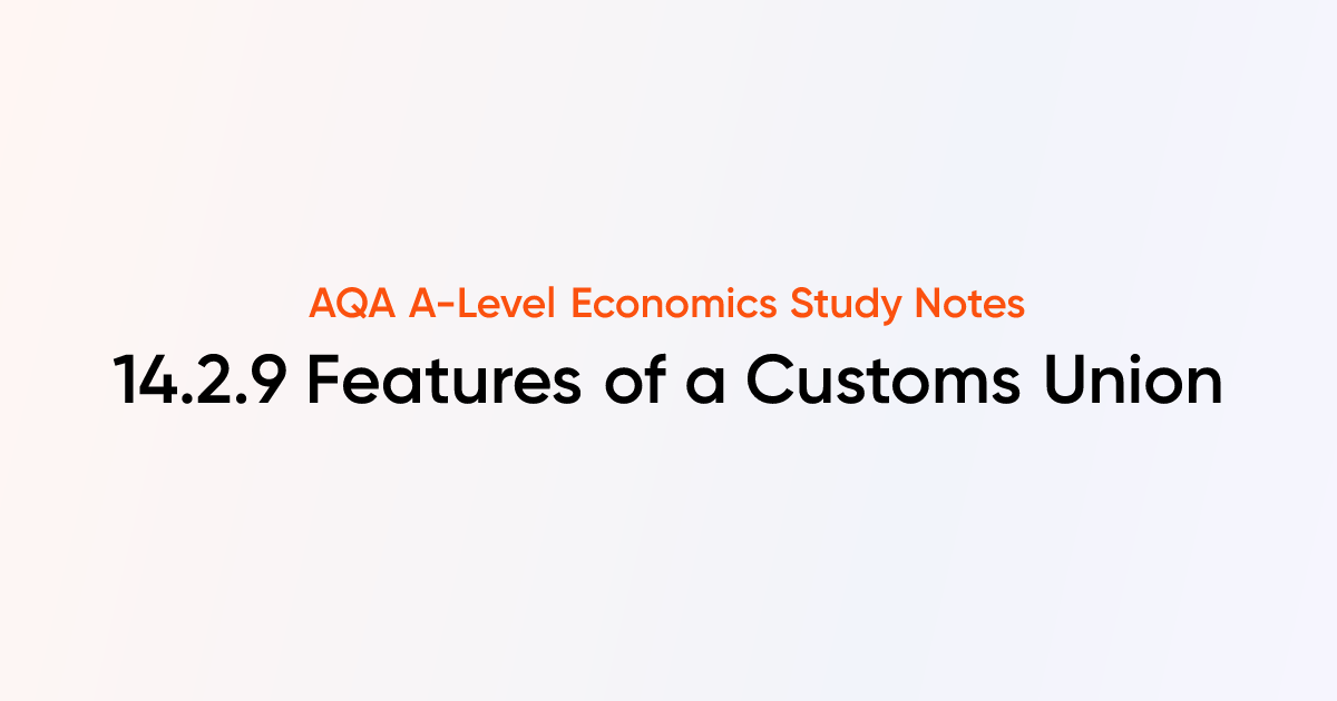 Features of a Customs Union (14.2.8) | AQA A-Level Economics Notes ...