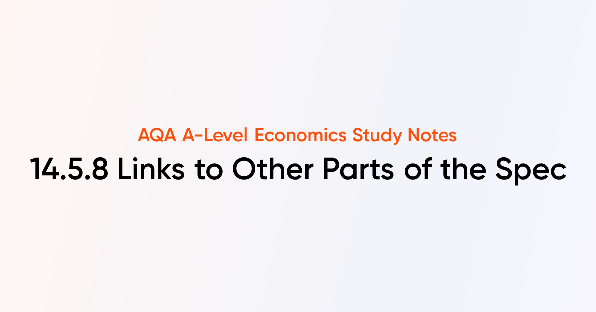 Links to Other Parts of the Spec (14.5.8) | AQA A-Level Economics Notes ...