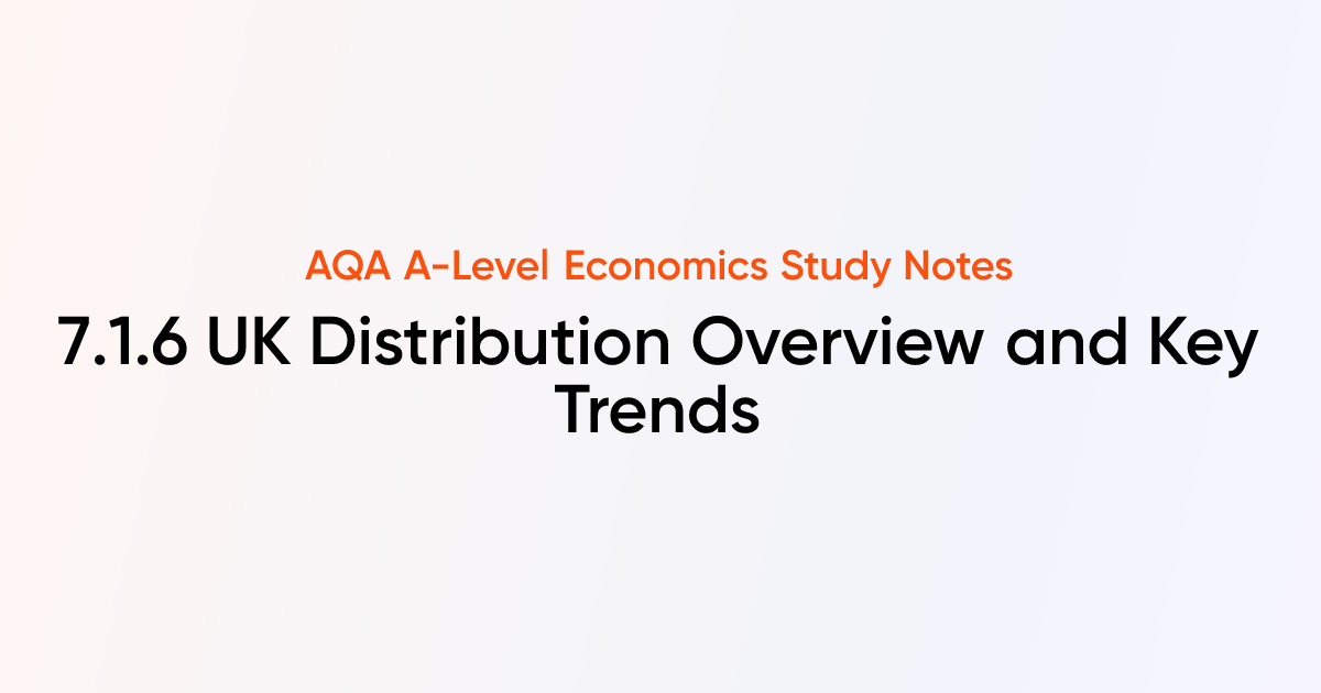 UK Distribution Overview and Key Trends (7.1.6) | AQA A-Level Economics ...