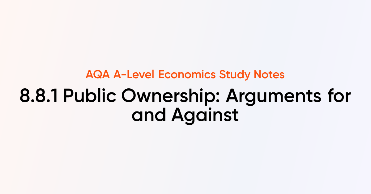 Public Ownership: Arguments for and Against (8.8.1) | AQA A-Level ...