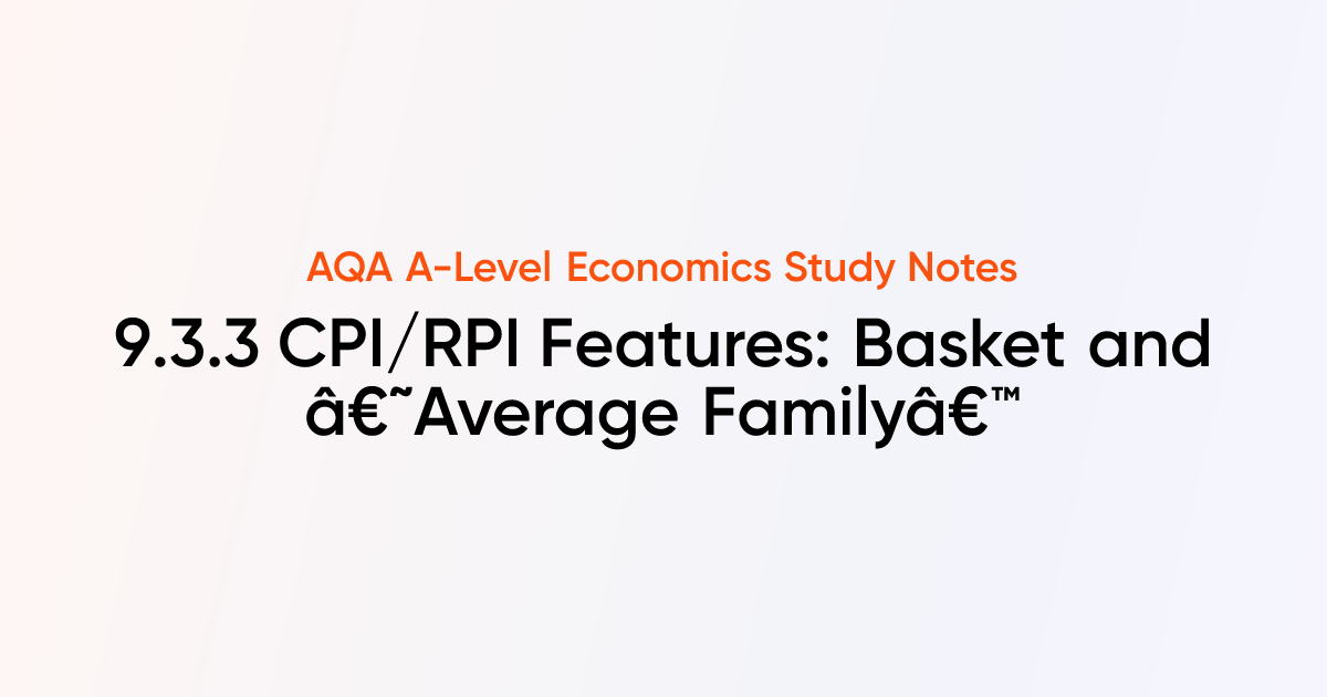 CPI/RPI Features: Basket and â€˜Average Familyâ€™ (9.3.3) | AQA A-Level ...