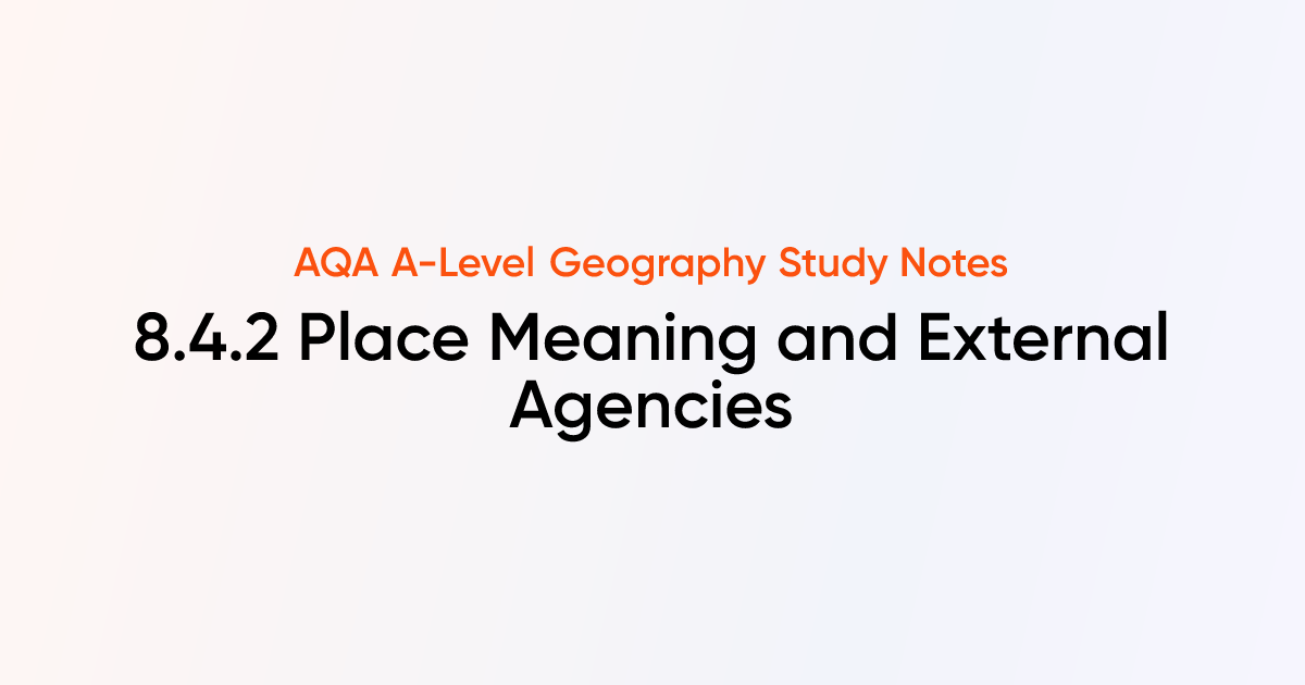 Place Meaning and External Agencies (8.4.2) | AQA A-Level Geography ...