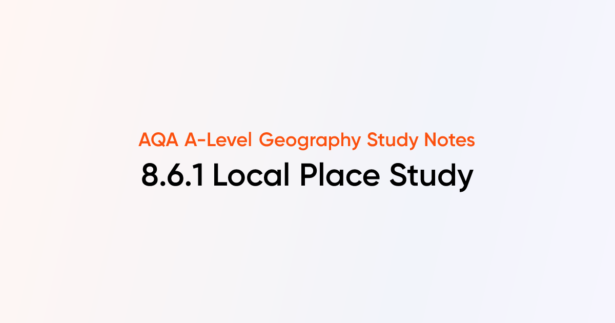Local Place Study (8.6.1) | AQA A-Level Geography | TutorChase