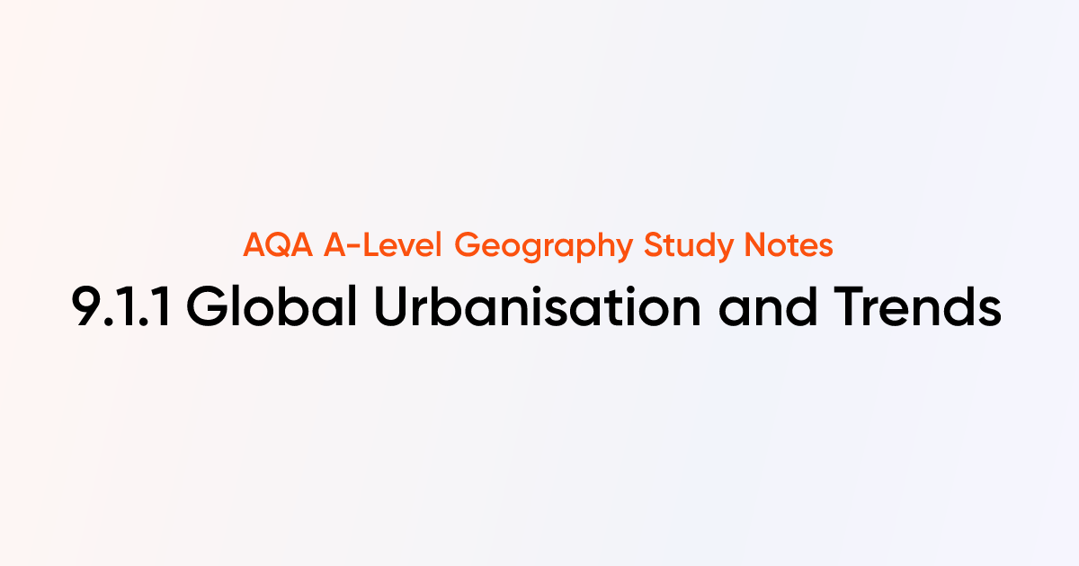 Global Urbanisation and Trends (9.1.1) | AQA A-Level Geography | TutorChase