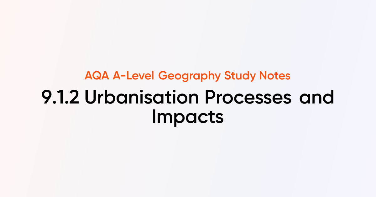 Urbanisation Processes and Impacts (9.1.2) | AQA A-Level Geography ...