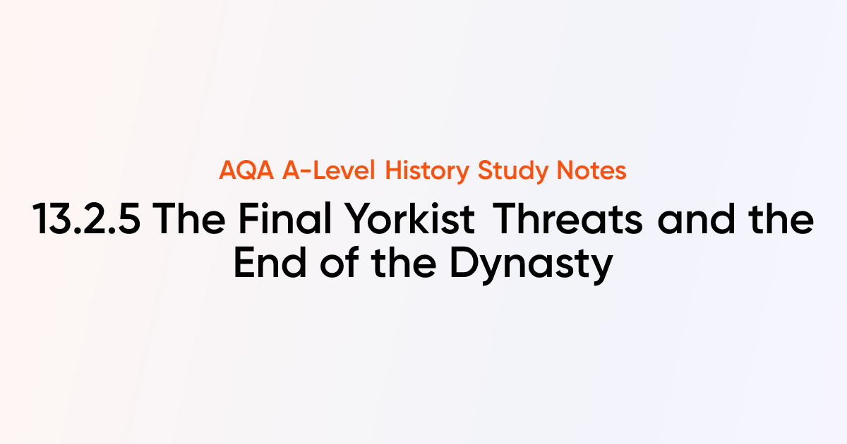 13.2.5 The Final Yorkist Threats and the End of the Dynasty | AQA A ...