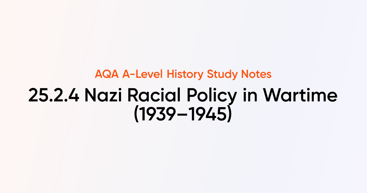 25.2.4 Nazi Racial Policy in Wartime (1939–1945) | AQA A-Level History ...