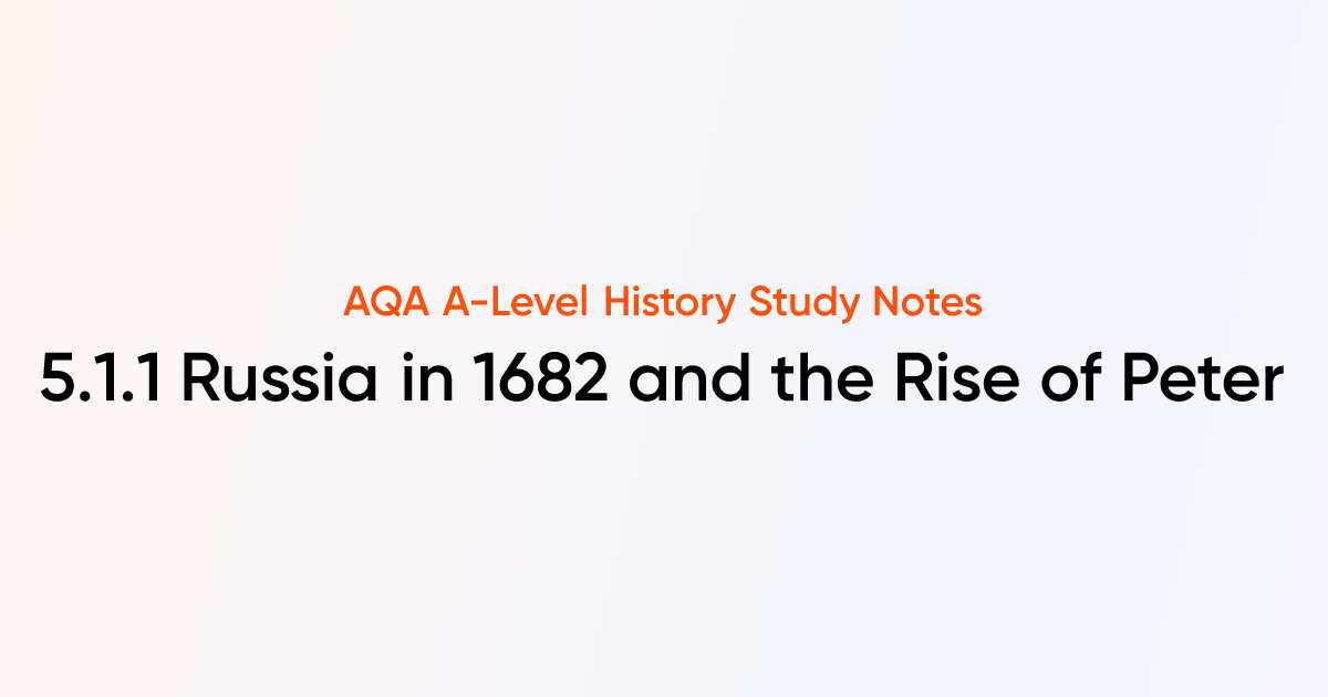 5.1.1 Russia in 1682 and the Rise of Peter | AQA A-Level History Notes ...
