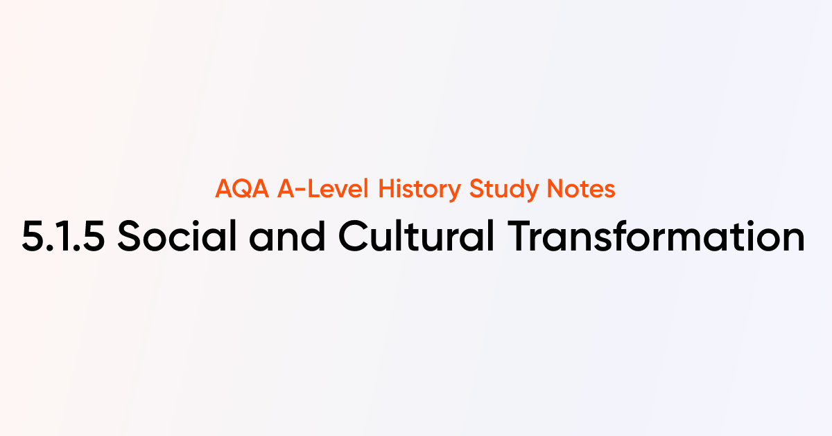 5.1.5 Social and Cultural Transformation | AQA A-Level History Notes ...