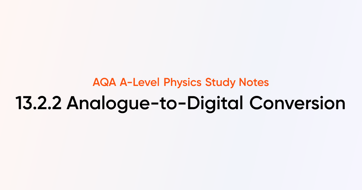 Analogue-to-Digital Conversion (13.2.2) | AQA A-Level Physics Notes ...