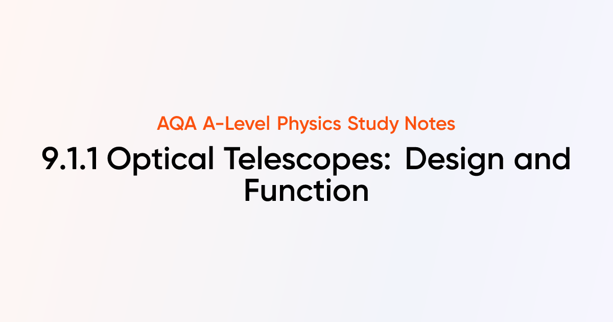 Optical Telescopes: Design and Function (9.1.1) | AQA A-Level Physics ...