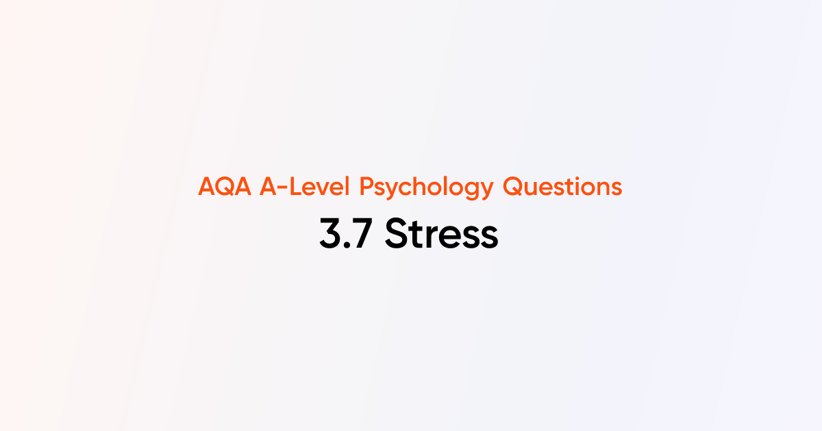 3.7 Stress - AQA A-Level Psychology Questions