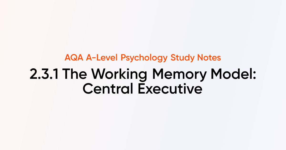 The Working Memory Model: Central Executive (2.3.1) | AQA A-Level ...