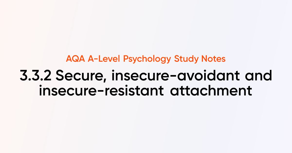 Secure, insecure-avoidant and insecure-resistant attachment (3.3.2 ...