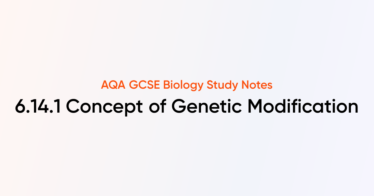 Concept of Genetic Modification (6.14.1) | AQA GCSE Biology Notes ...