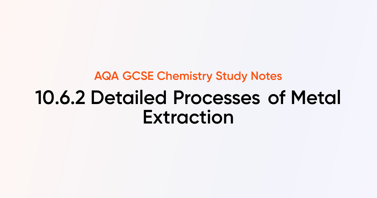 Detailed Processes of Metal Extraction (10.6.2) | AQA GCSE Chemistry ...
