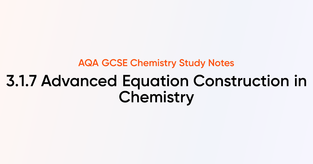 Advanced Equation Construction in Chemistry (3.1.7) | AQA GCSE ...