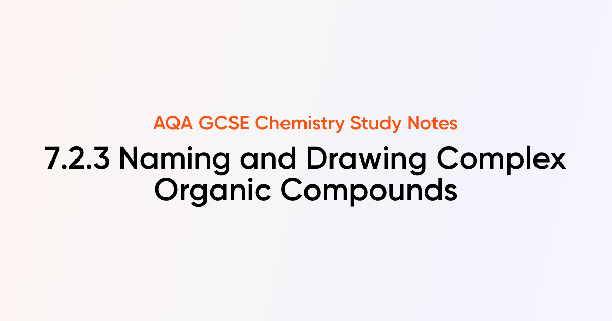 Naming and Drawing Complex Organic Compounds (7.2.3) | AQA GCSE ...