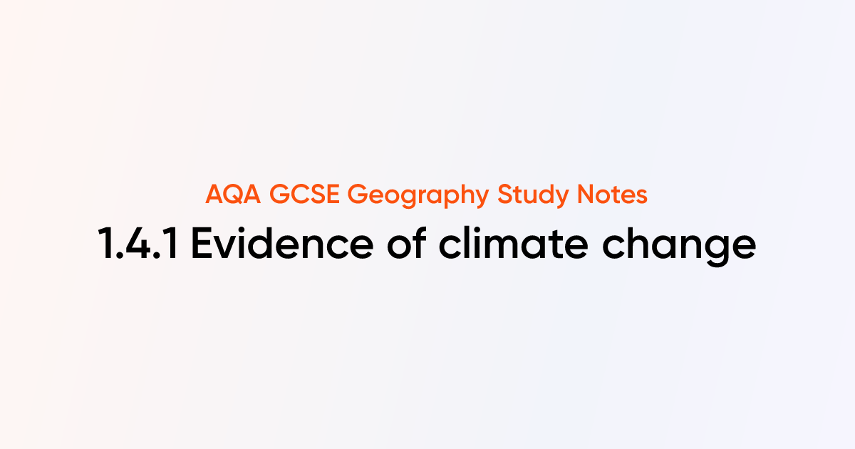 1.4.1 Evidence of climate change | AQA GCSE Geography Notes | TutorChase