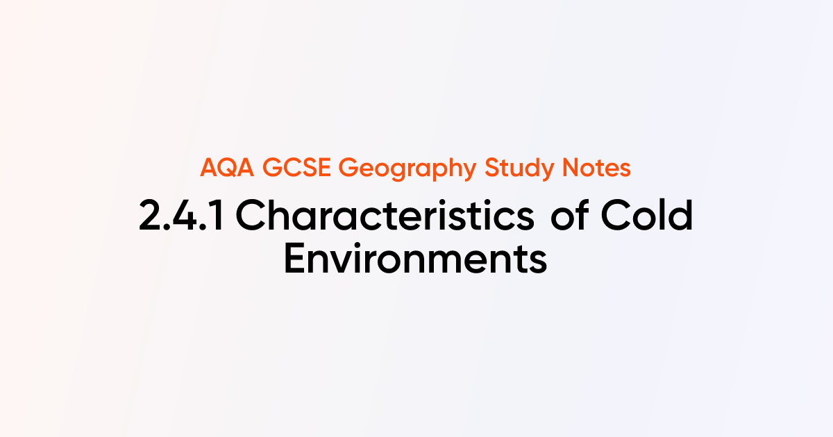 2.4.1 Characteristics of Cold Environments | AQA GCSE Geography Notes ...