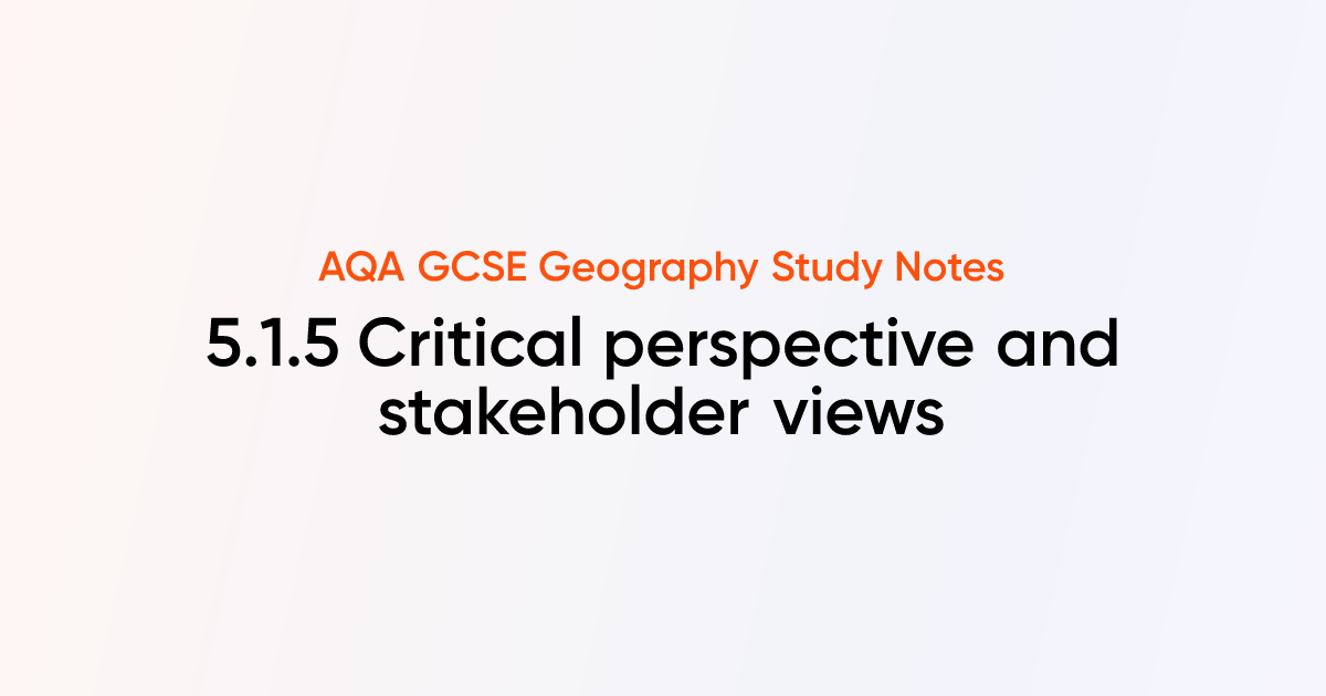 5.1.5 Critical perspective and stakeholder views | AQA GCSE Geography ...