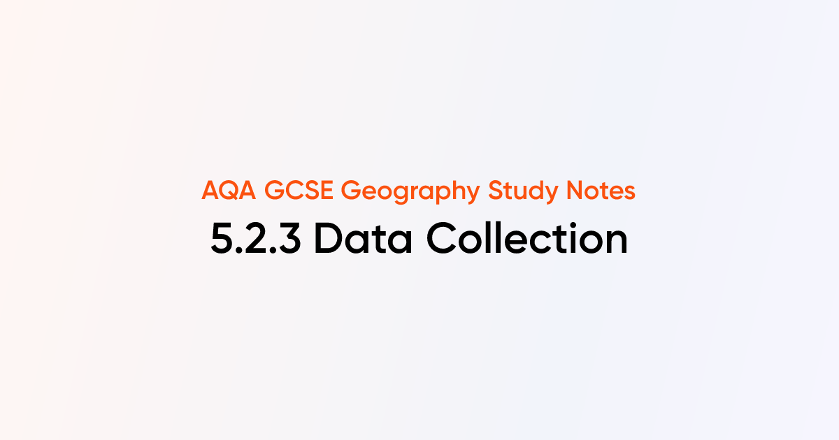 5.2.3 Data Collection | AQA GCSE Geography Notes | TutorChase