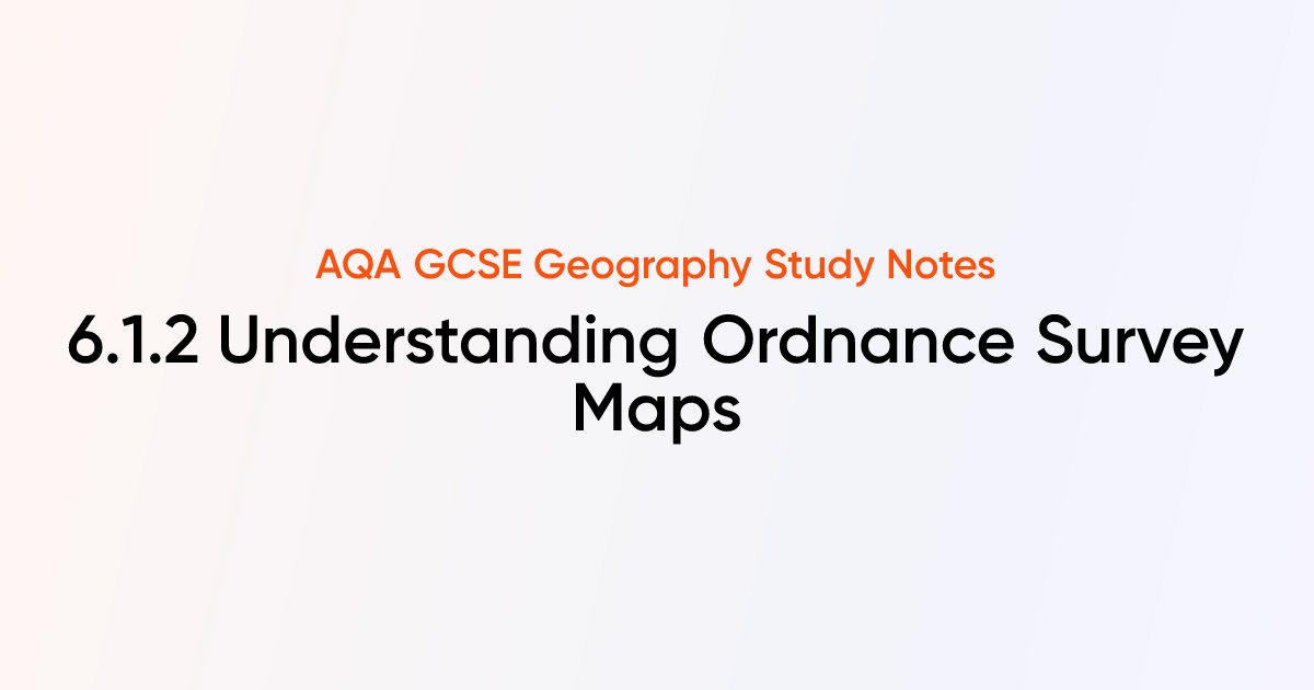 6.1.2 Understanding Ordnance Survey Maps | AQA GCSE Geography Notes ...