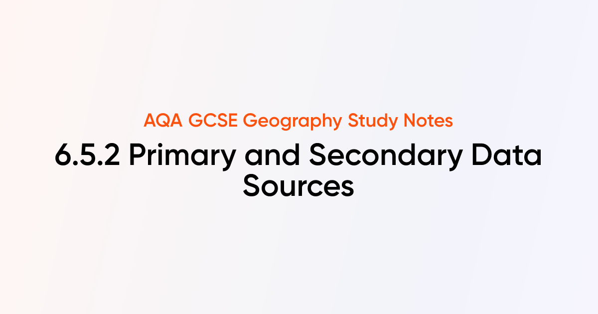6.5.2 Primary and Secondary Data Sources | AQA GCSE Geography Notes ...