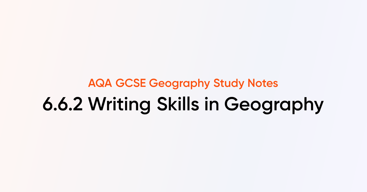 6.6.2 Writing Skills in Geography | AQA GCSE Geography Notes | TutorChase