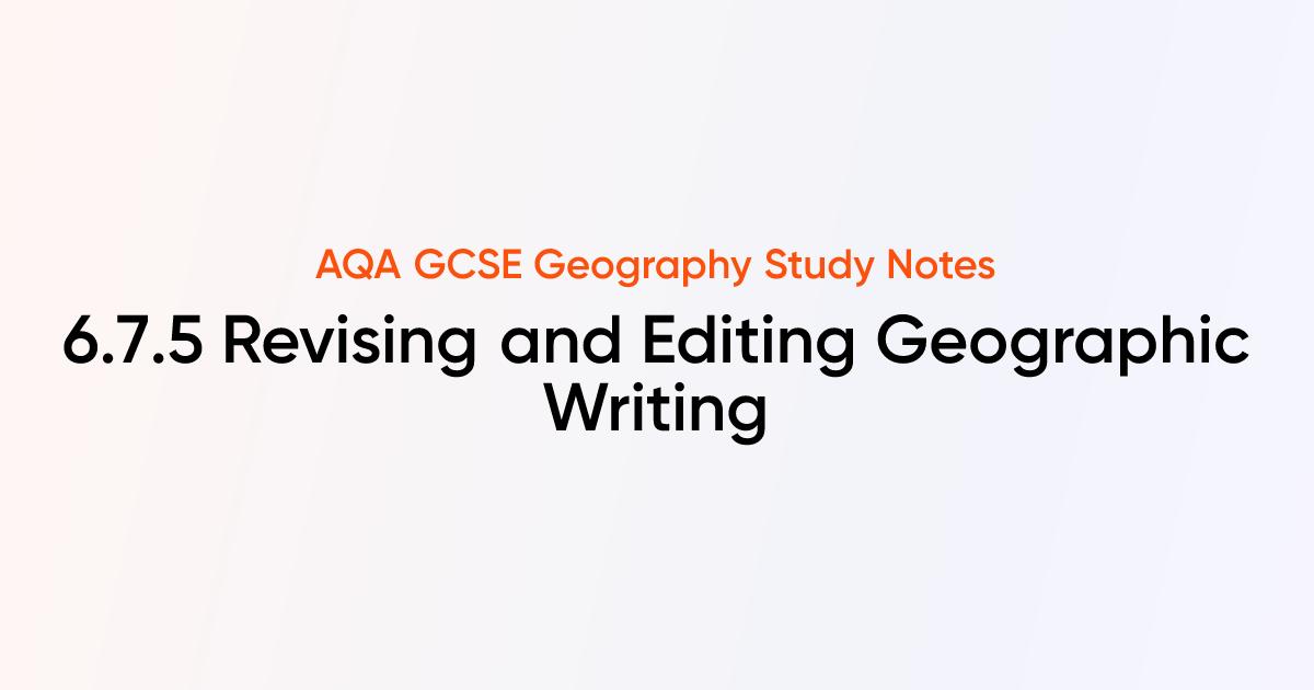 6.7.5 Revising and Editing Geographic Writing | AQA GCSE Geography ...