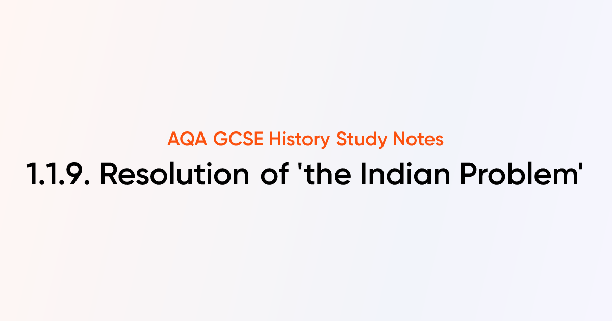 1.1.9. Resolution of 'the Indian Problem' | AQA GCSE History Notes ...
