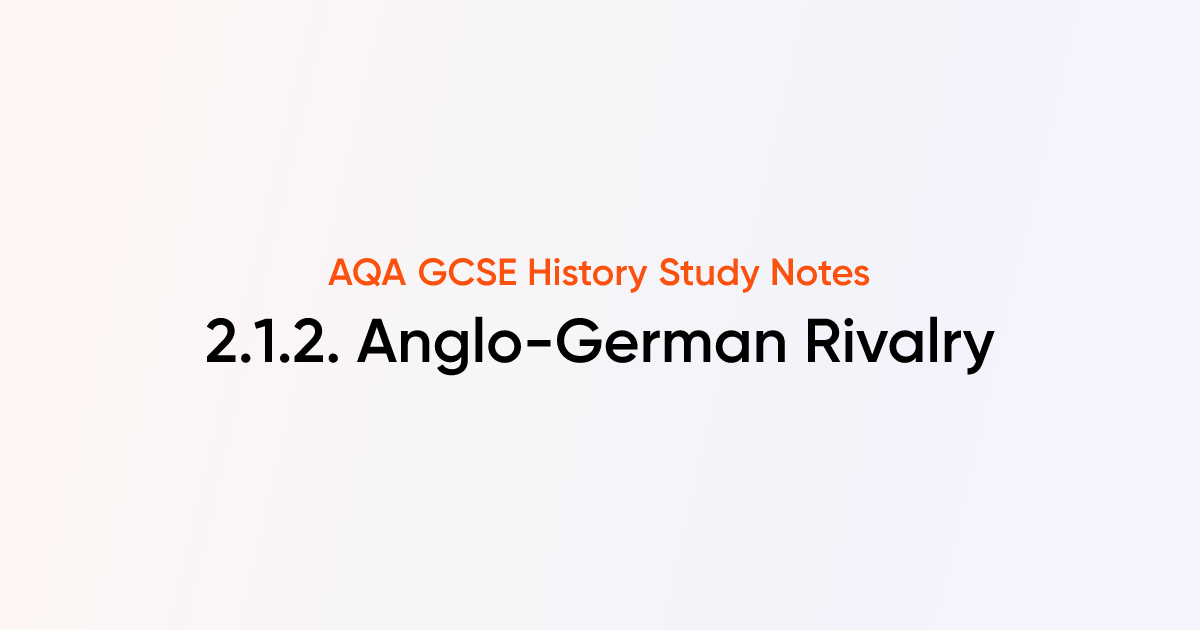 2.1.2 Anglo-German Rivalry | AQA GCSE History Notes | TutorChase
