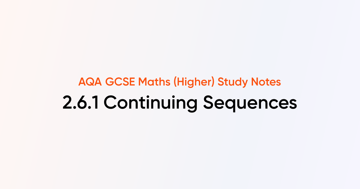 Continuing Sequences (2.6.1) | AQA GCSE Maths (Higher) Notes | TutorChase