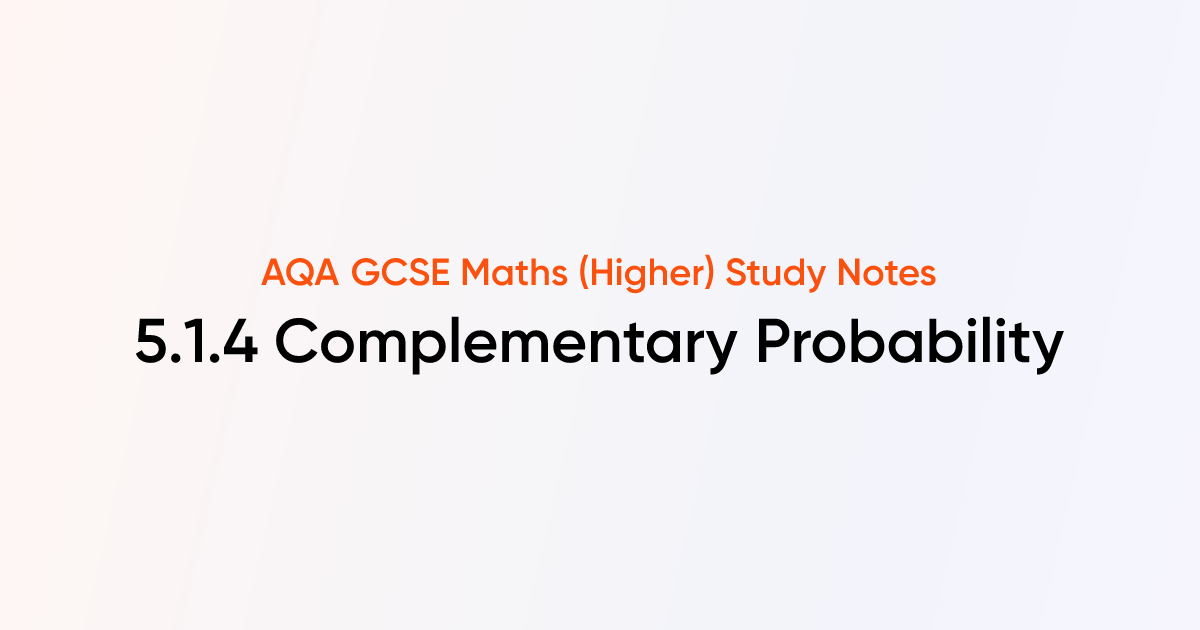 Complementary Probability (5.1.4) | AQA GCSE Maths (Higher) Notes ...