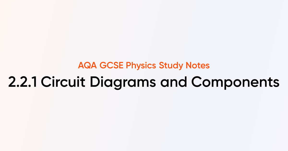 Circuit Diagrams and Components (2.2.1) | AQA GCSE Physics Notes ...
