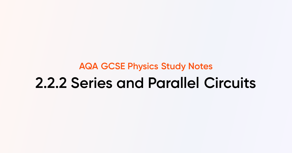 Series and Parallel Circuits (2.2.2) | AQA GCSE Physics Notes | TutorChase