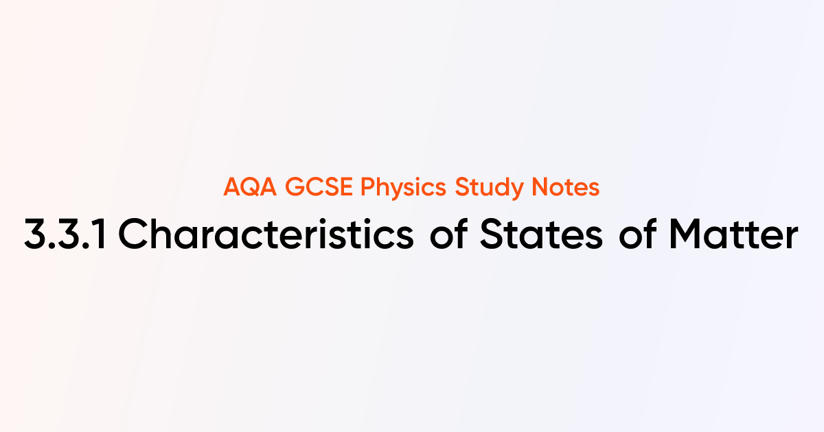 Characteristics of States of Matter (3.3.1) | CIE IGCSE Physics Notes ...