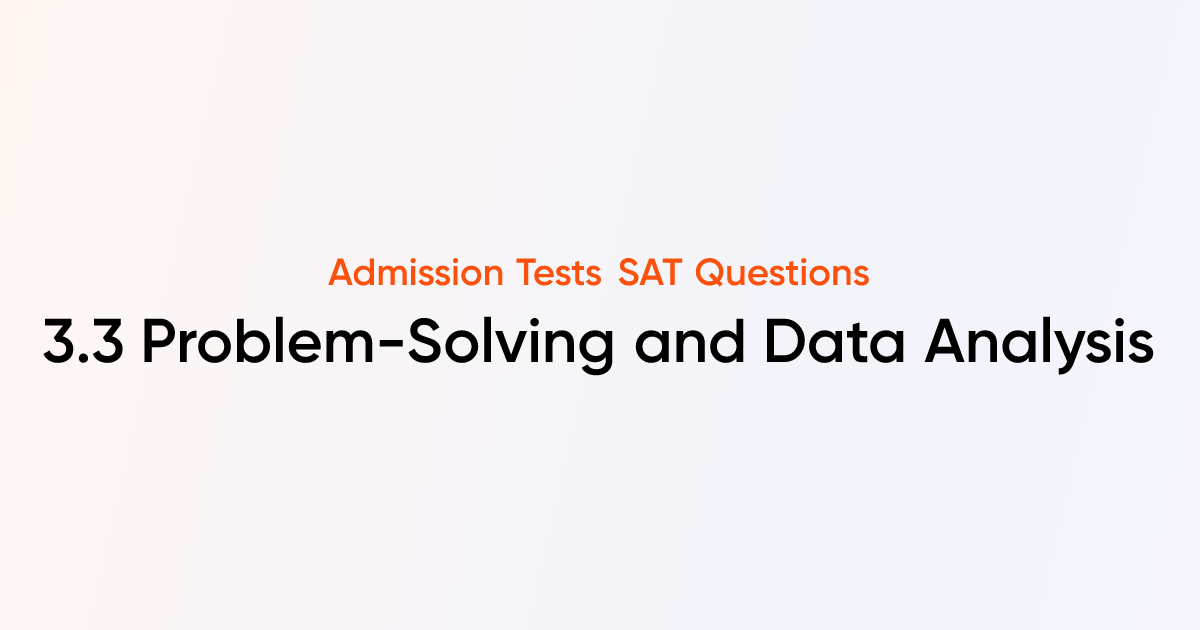 SAT Questions - 3.3 Problem-Solving and Data Analysis