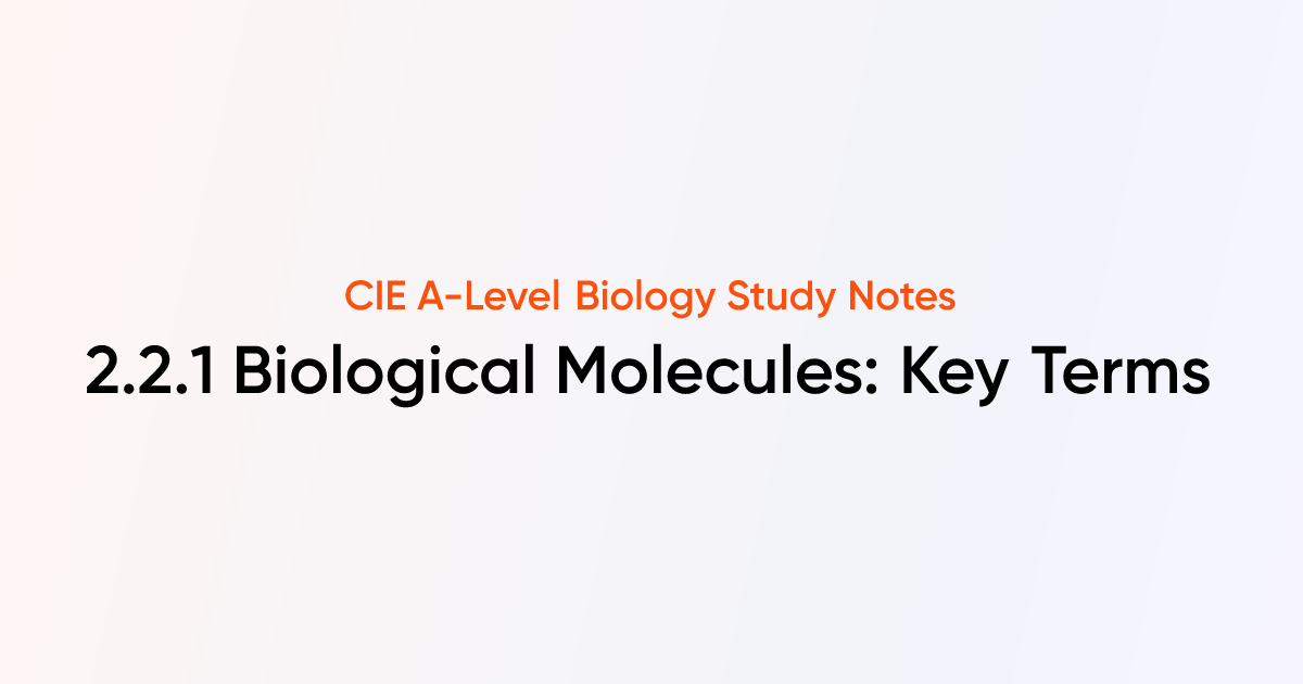 Biological Molecules: Key Terms (2.2.1) | CIE A-Level Biology Notes ...